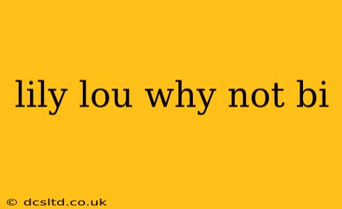 lily lou why not bi