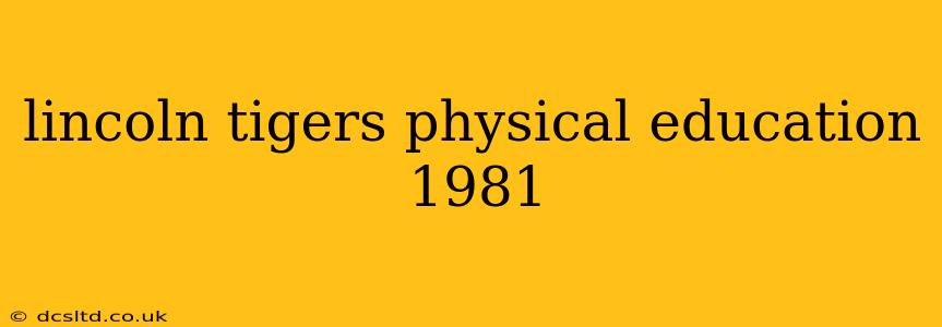 lincoln tigers physical education 1981