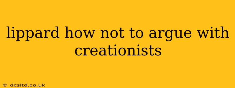 lippard how not to argue with creationists