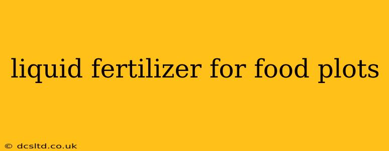 liquid fertilizer for food plots