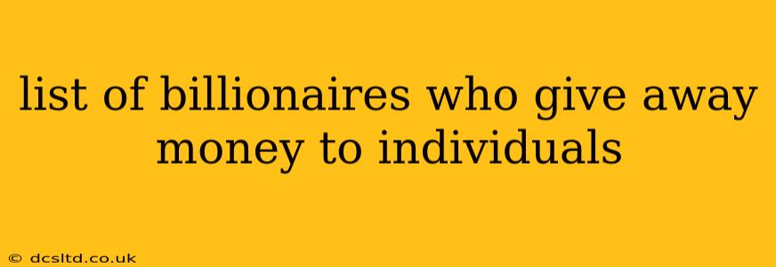 list of billionaires who give away money to individuals