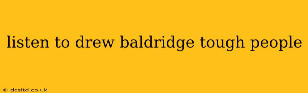 listen to drew baldridge tough people
