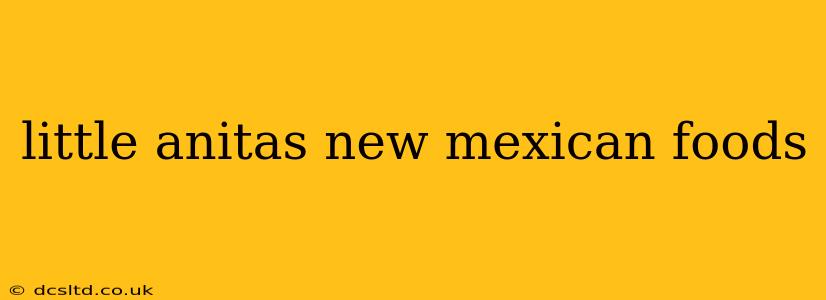 little anitas new mexican foods