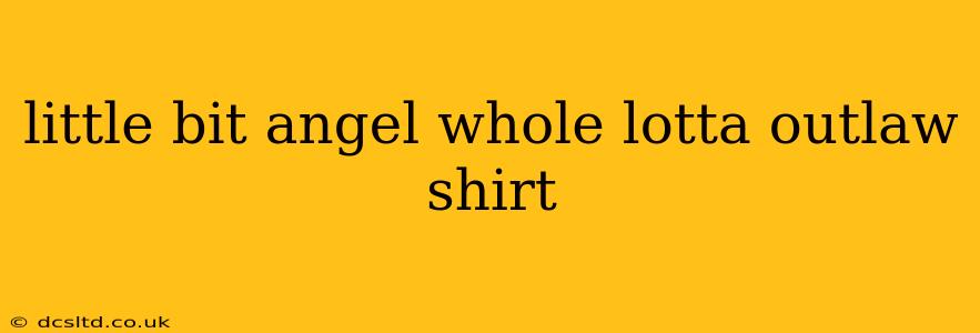 little bit angel whole lotta outlaw shirt