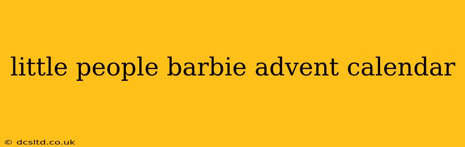 little people barbie advent calendar