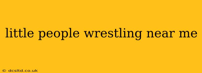 little people wrestling near me