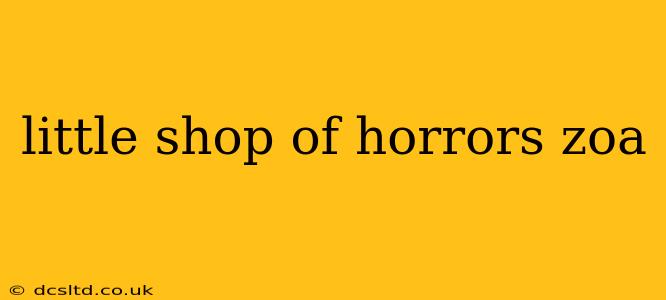 little shop of horrors zoa