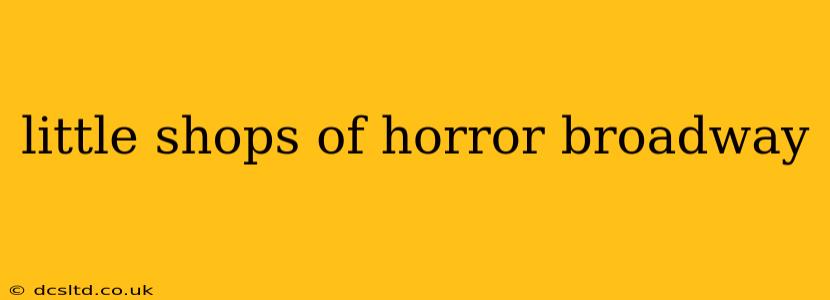 little shops of horror broadway