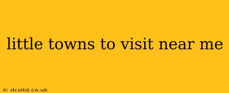 little towns to visit near me
