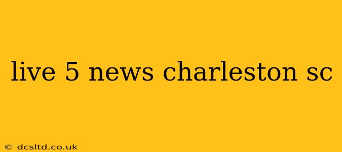 live 5 news charleston sc