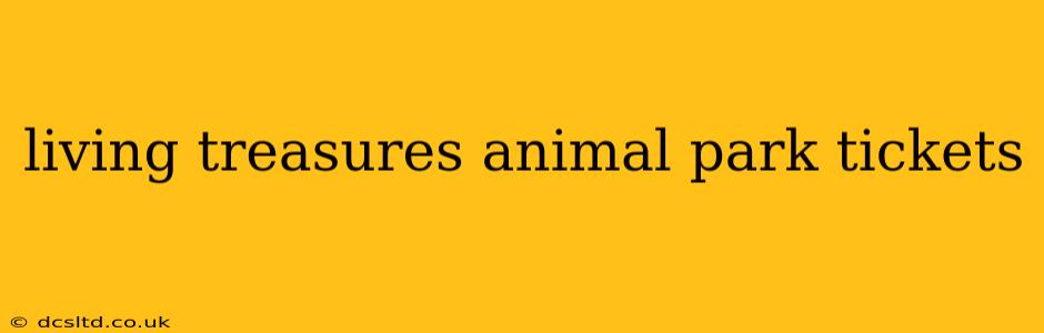 living treasures animal park tickets