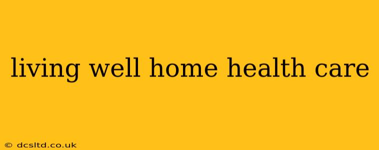living well home health care