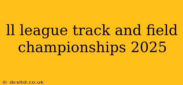 ll league track and field championships 2025