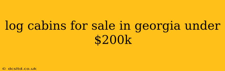 log cabins for sale in georgia under $200k