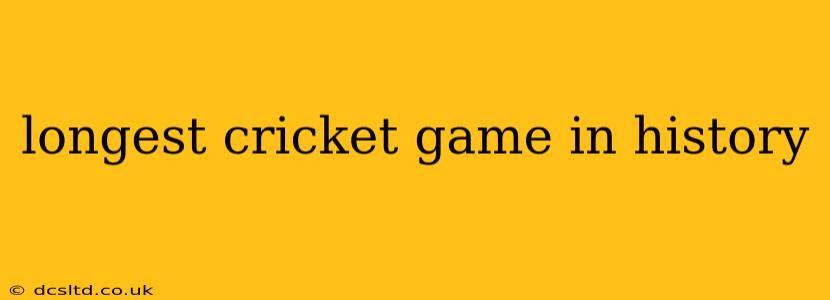 longest cricket game in history