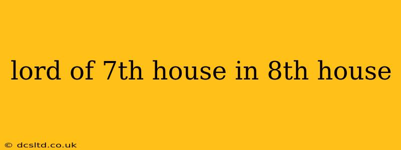lord of 7th house in 8th house