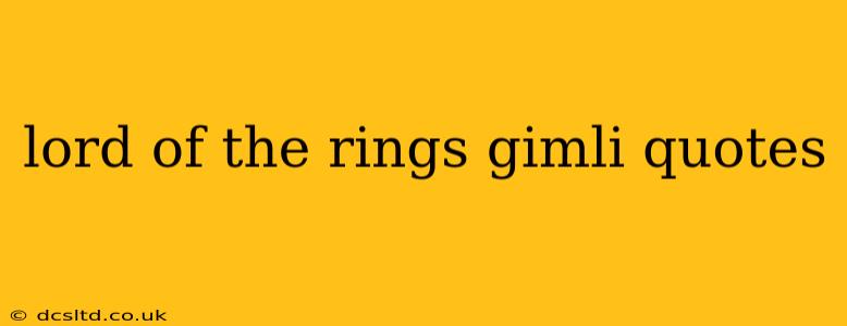 lord of the rings gimli quotes
