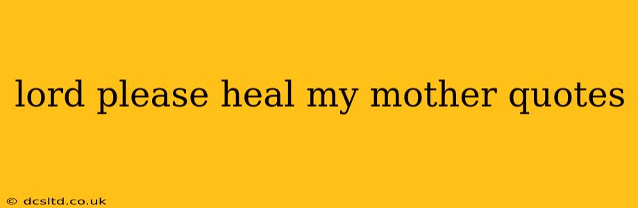 lord please heal my mother quotes