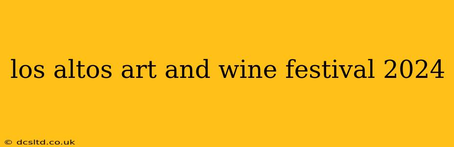 los altos art and wine festival 2024