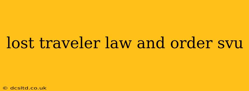 lost traveler law and order svu