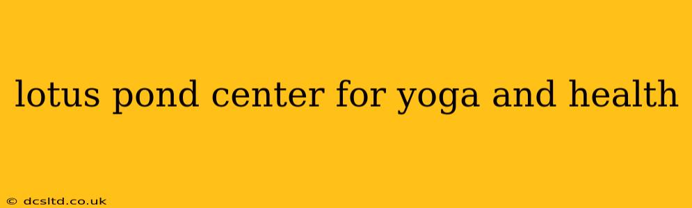 lotus pond center for yoga and health
