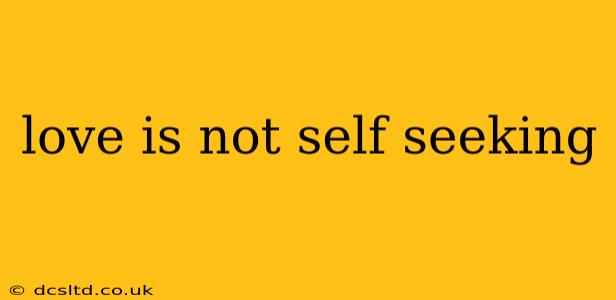 love is not self seeking