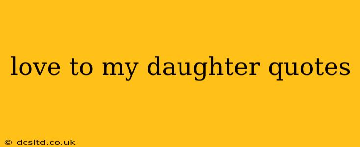 love to my daughter quotes