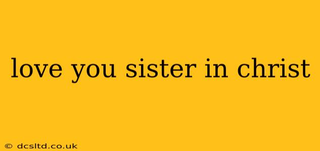 love you sister in christ love you sister in christ