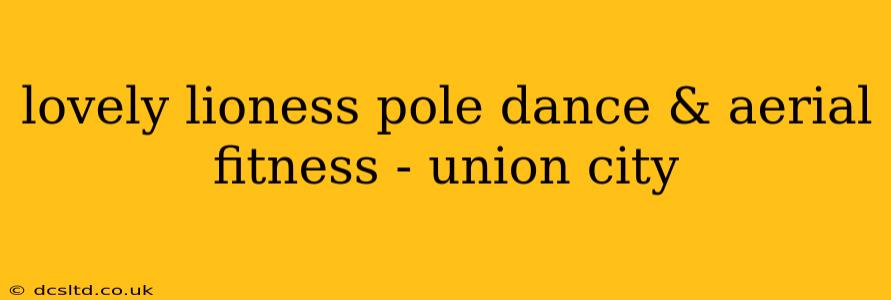lovely lioness pole dance & aerial fitness - union city