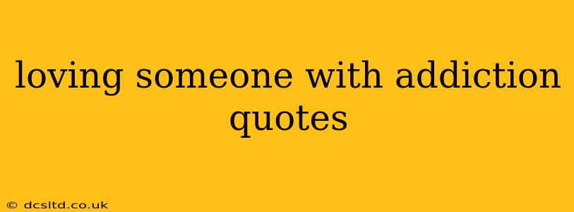 loving someone with addiction quotes