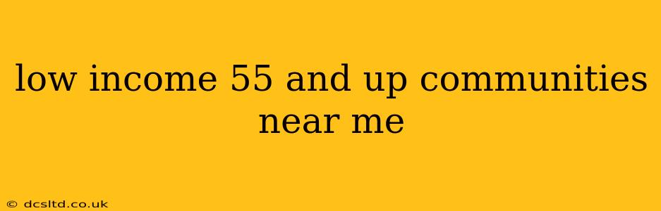 low income 55 and up communities near me