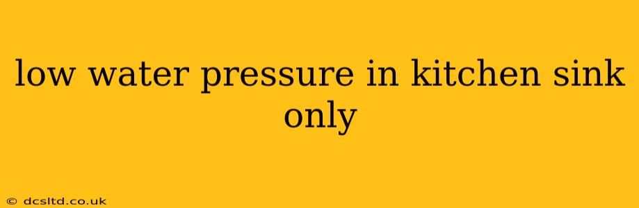 low water pressure in kitchen sink only