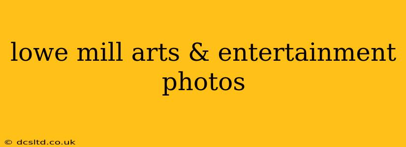 lowe mill arts & entertainment photos