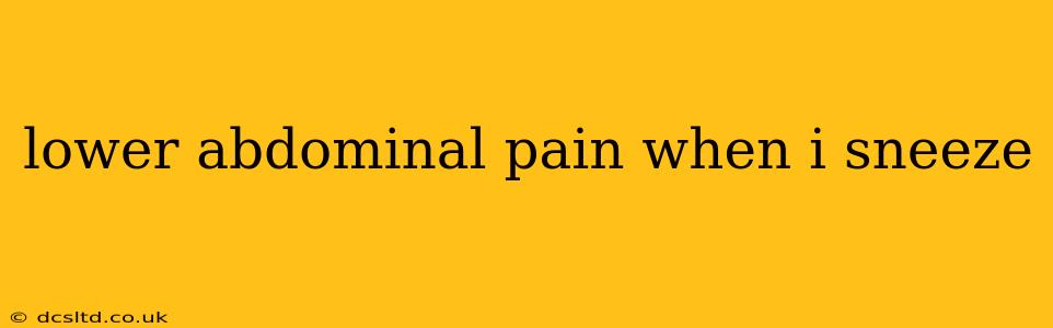 lower abdominal pain when i sneeze