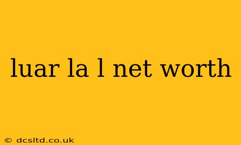 luar la l net worth