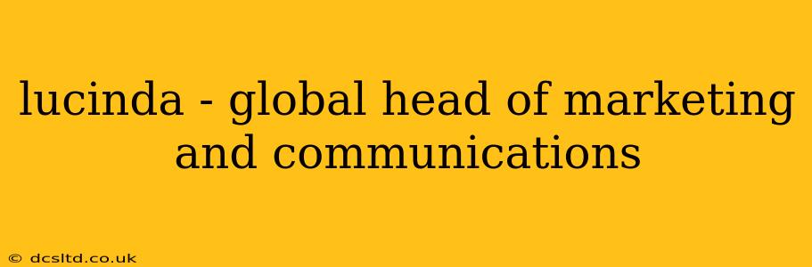 lucinda - global head of marketing and communications