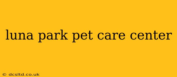 luna park pet care center