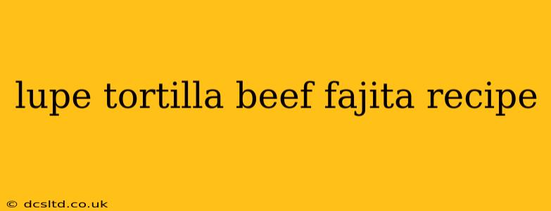 lupe tortilla beef fajita recipe