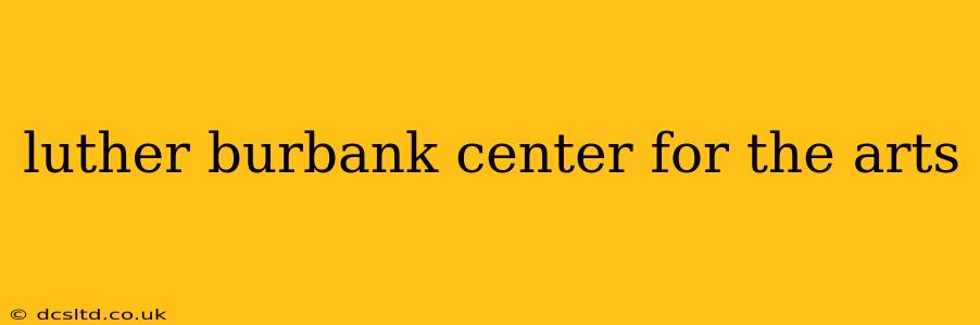 luther burbank center for the arts