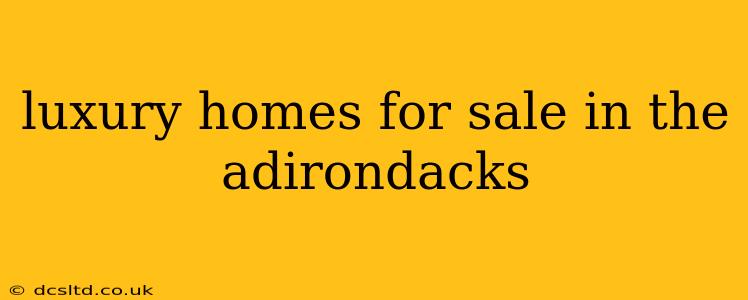luxury homes for sale in the adirondacks