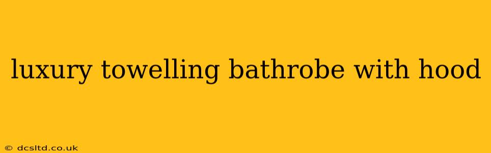 luxury towelling bathrobe with hood