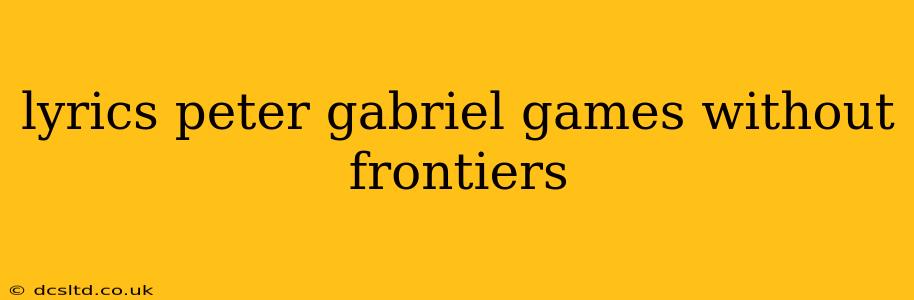 lyrics peter gabriel games without frontiers