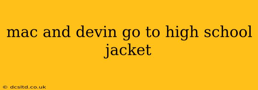 mac and devin go to high school jacket