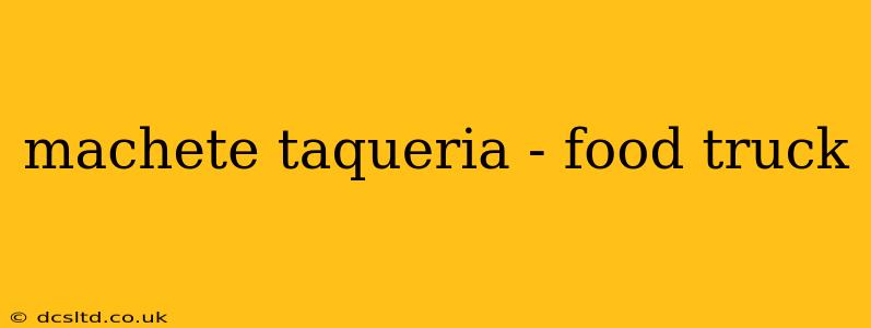 machete taqueria - food truck