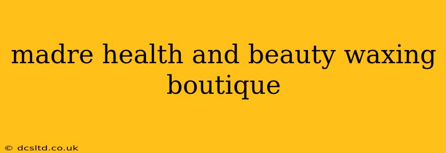 madre health and beauty waxing boutique