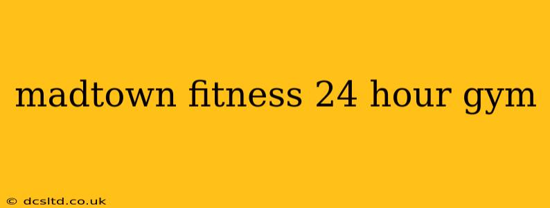 madtown fitness 24 hour gym