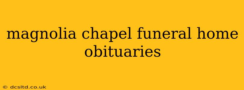 magnolia chapel funeral home obituaries