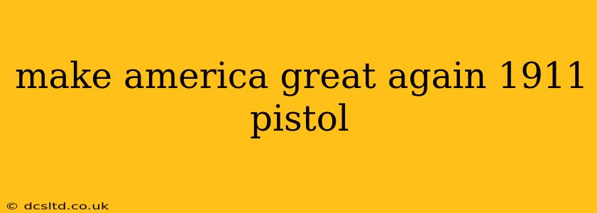 make america great again 1911 pistol