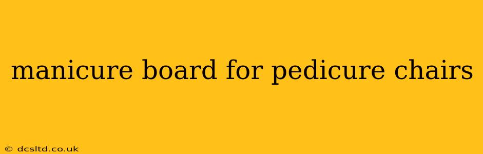 manicure board for pedicure chairs
