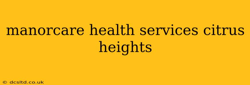 manorcare health services citrus heights